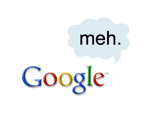 Google meh. Google meh.